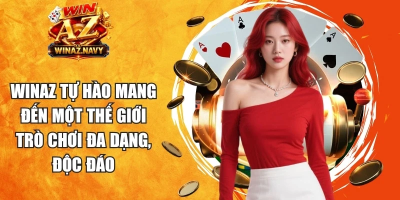 WinAZ tự hào mang đến một thế giới trò chơi đa dạng, độc đáo
